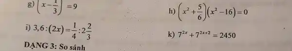 g) (x-(1)/(3))=9 i) 3,6:(2x)=(1)/(4):2(2)/(3) h) (x^(2)+(5)/(6))(x^(2)-16)=0 k) 7^(2x)+7^(2x+2)=2450