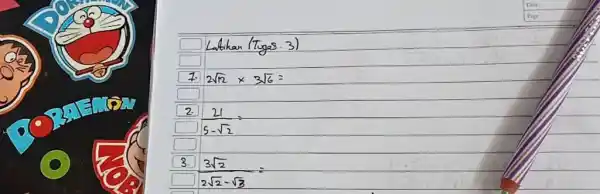 Latihan (Tygas . 3) 7. 2sqrt12xx3sqrt6= 2. (21)/(5-sqrt2)= 3. (3sqrt2)/(2sqrt2-sqrt3)=