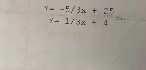 Y=-5//3x+25 Y=1//3x+4