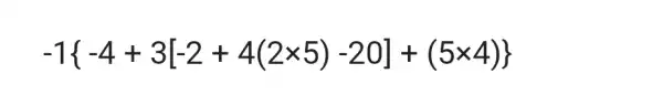 -1 -4+3[-2+4(2times 5)-20]+(5times 4)