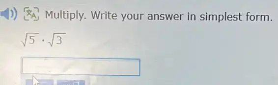 1)) 8A Multiply.Write your answer in simplest form.
sqrt (5)cdot sqrt (3)
square