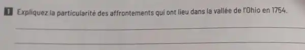 1 Expliquez la particularité des affrontements qui ont lieu dans la vallée de l'Ohio en 1754.
__