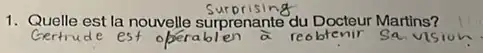1. Quelle est la nouvelle surprenante du Docteur Martins?
reo