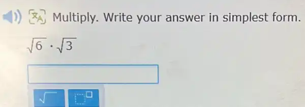 1)) Sa Multiply.Write your answer in simplest form.
sqrt (6)cdot sqrt (3)
square