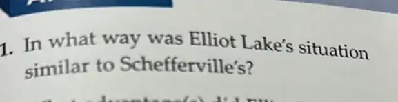 1. In what way was Elliot Lake's situation
similar to Schefferville's?