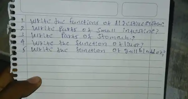 1. Write the functions of digistivesystem?
2 Writu parts of small intustine?
3 Write parts of Stomach.?
4 Write the function of lliet?
5 write the function of gallbladder?