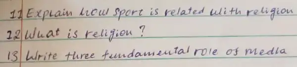 11 Explain houl sport is related with religion 12 What is religion?
13 Write three fundamental role of medla