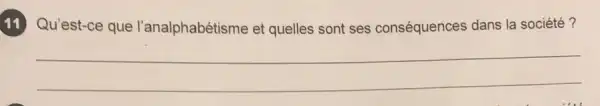 11 Qu'est-ce que l'analphabétisme el quelles sont ses conséquences dans la société?
__