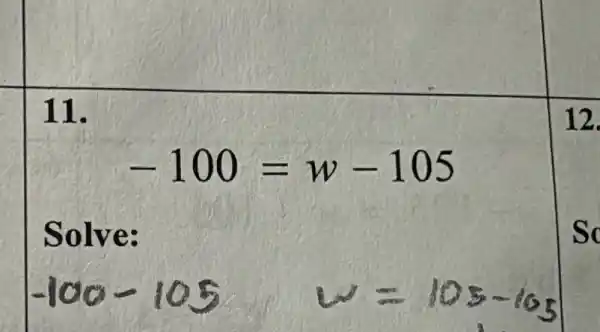 11.
-100=w-105
Solve:
-100-105
12.
so