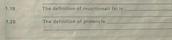 1.19
1.20
__
The definition of (nutritional) fat is __
__
__
__