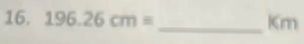 16. 196.26 cm=underline ( )km