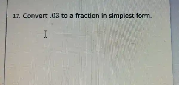 17. Convert .overline (03) to a fraction in simplest form.