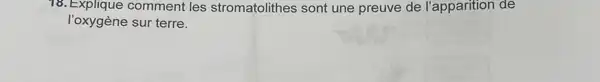 18. Explique comment les stromatolithes sont une preuve de l'apparition de
l'oxygène sur terre.