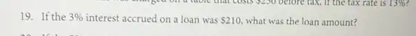 19. If the 3%  interest accrued on a loan was 210 what was the loan amount?