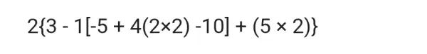 2 3-1[-5+4(2times 2)-10]+(5times 2)