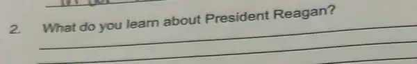 2. What do you learn about President Reagan?
__