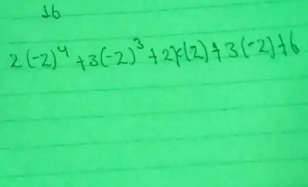 2(-2)^4+3(-2)^3+2 times(-2)+3(-2)+6