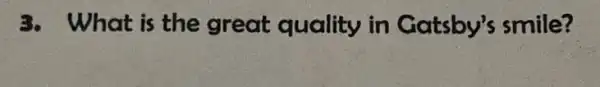 3. What is the great quality in Gatsby's smile?