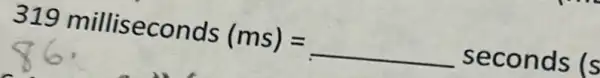 319 milliseconds (ms)=underline ( )seconds (s 86, seconds (s