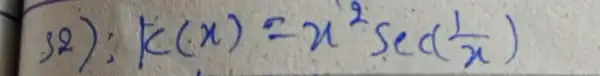 32): k(x)=x^2 sec ((1)/(x))