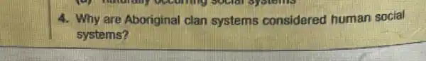 4. Why are Aboriginal clan systems considered human social
systems?