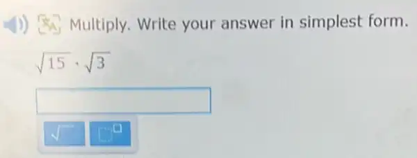 4)) Multiply. Write your answer in simplest form.
sqrt (15)cdot sqrt (3)