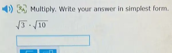 4)) StA Multiply.Write your answer in simplest form.
sqrt (3)cdot sqrt (10)
square