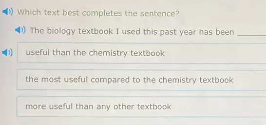 4) Which text best completes the sentence?
4) The biology textbook I used this past year has been __
useful than the chemistry textbook
the most useful compared to the chemistry textbook
more useful than any other textbook