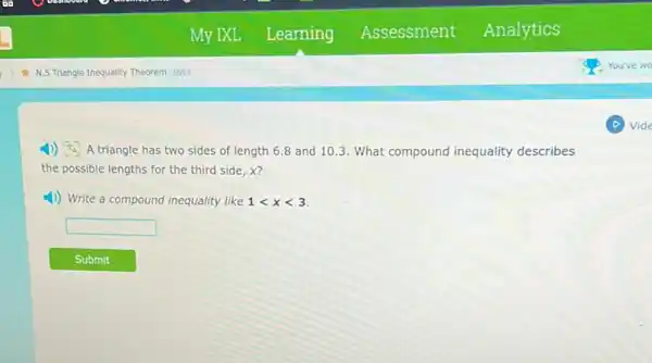 4)) A triangle has two sides of length 6.8 and 10.3. What compound inequality describes
the possible lengths for the third side, x?
4) Write a compound inequality like 1lt xlt 3
square