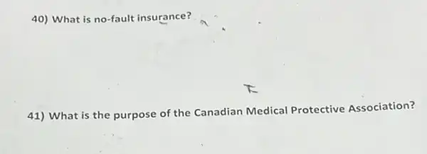 40) What is no-fault insurance?
41) What is the purpose of the Canadian Medical Protective Association?