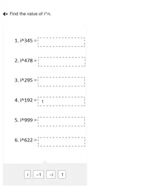 4x Find the value of inn.
1 i^wedge 345=
2 i^wedge 478=
3. i^wedge 295=
4 i^wedge 192=1
5 in999=
6
i^wedge 622=