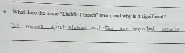 6. What does the name "Lheidli Tenneh" mean.and why is it significant?