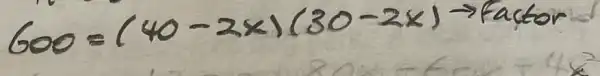 600=(40-2 x)(30-2 x) arrow Factor