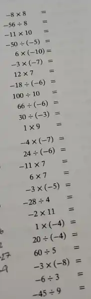 6times (-10)=
-18div (-6)=
100div 10=
66div (-6)=
-4times (-7)=
24div (-6)=
-11times 7=
6times 7=
-3times (-5)=
1times (-4)=
60div 5=
-3times (-8)=
-45div 9=