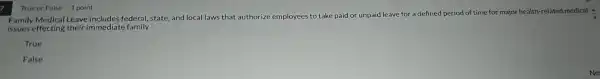 7
call eave inc ludes federal , state, and
issues effec ting their imme diate family
True
False
True or False 1 point