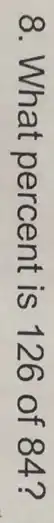 8. What percent is 126 of 84?
