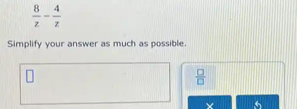 (8)/(z)-(4)/(z)
Simplify your answer as much as possible.
square