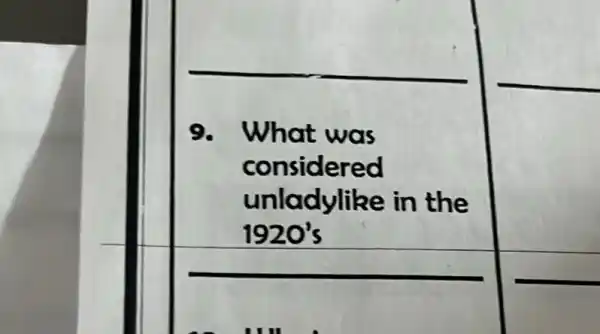 9. What was
considered
unladylike in the
1920's
square 
square