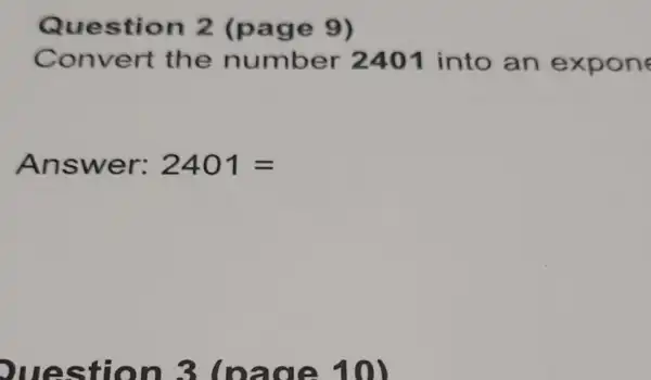 9)
Convert the number 2401 into an expon
Answer: 2401=
Duestion 3 Inade 10)