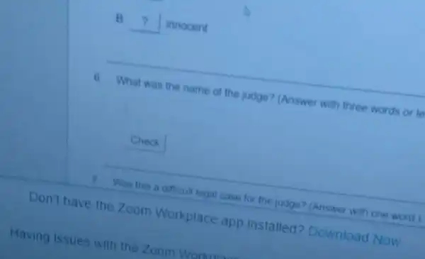 B __ innocent
(1) What was the name of the judge? (Answer with three words or le
Check
Don't have the Zoom Workplace app installed?Download Now