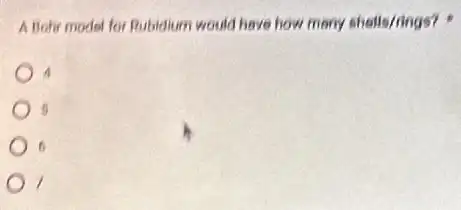 A Behr model for Rubidium would have how many shells/rings?
A
5
6