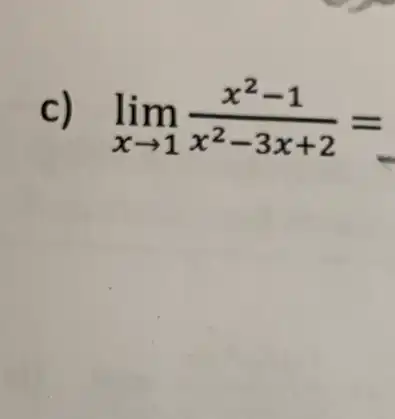 c) lim _(xarrow 1)(x^2-1)/(x^2)-3x+2=