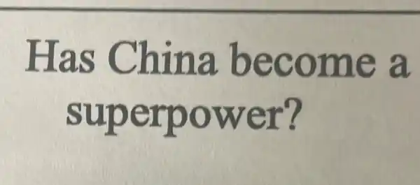 Has China become a
superpower?