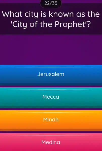 What city is known as the
'City of the Prophet'?
Jerusalem
Mecca
Minah
Medina