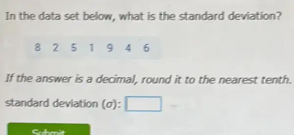 In the data set below, what is the standard deviation?
8251946
If the answer is a decimal, round it to the nearest tenth.
standard deviation (d): (sigma ):square