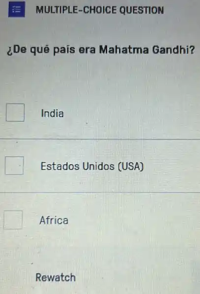 ¿De qué pais era Mahatma Gandhi?
India
Estados Unidos (USA)
Africa
Rewatch