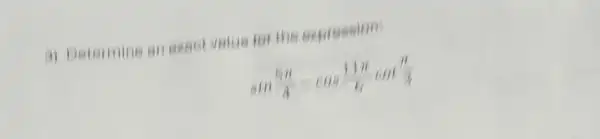 a) Determine an exper value for the sppression
sin(5pi )/(4)=cos(11pi )/(6)cot(pi )/(3)