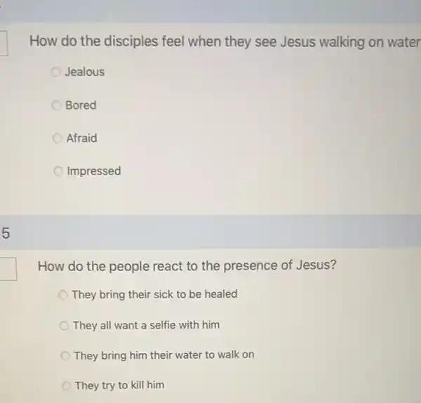 How do the disciples feel when they see Jesus walking on water
Jealous
Bored
Afraid
Impressed
How do the people react to the presence of Jesus?
They bring their sick to be healed
They all want a selfie with him
They bring him their water to walk on
They try to kill him