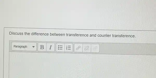 Discuss the difference between transference and counte transference.
square 
square 
square