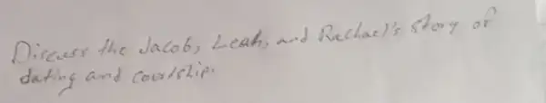 Discuss the Jacob, Leah, and Rachael's story of dating and courtship.